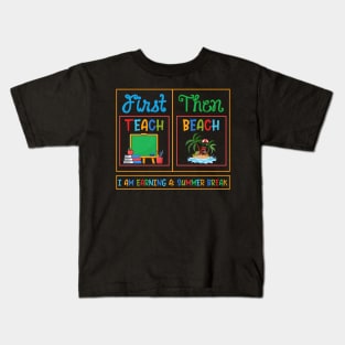 First Teach Then Beach I Am Earning A Summer Break Kids T-Shirt